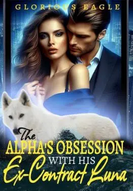 The Alpha’s Obsession with his Ex-Contract Luna Chapter 135